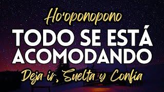 TODO SE ESTÁ ACOMODANDO: Deja ir SUELTA Y CONFÍA | Paz AMOR Gratitud, SANACIÓN DURMIENDO HOOPONOPONO