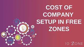 Costs of Setting Up a Free Zone Company in UAE | UAE Free Zone Company Formation