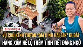 Vụ chủ kênh TikTok “Gia đình Hải Sen” bị bắt: Hàng xóm hé lộ thêm tình tiết đáng ngờ