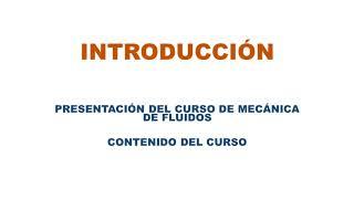 INTRODUCCIÓN (V1) PRESENTACIÓN DEL CURSO DE MECÁNICA DE FLUIDOS