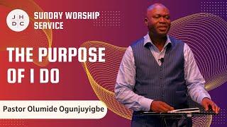 JHDC | Sunday Worship Service | The Purpose of I Do | Pastor Olumide Ogunjuyigbe | 07/14/24