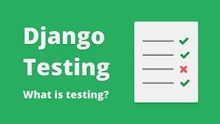 Django Testing Tutorial - What Is Testing? #1