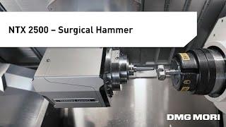 Full-length Machining Process of a Surgical Hammer on the NTX 2500