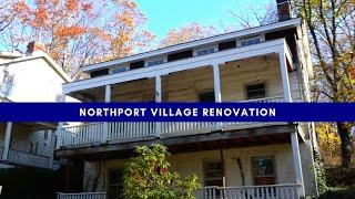 NORTHPORT VILLAGE RENOVATION