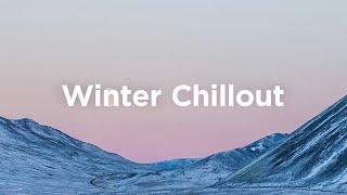 Winter Chillout ️ Relaxing Vibes for Cozy Days | Chill Vibes