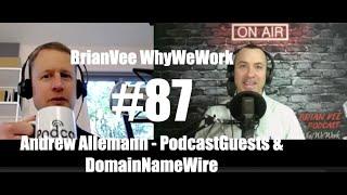 #87 Andrew Allemann - PodcastGuests.com & DomainNameWire.com - BrianVee WhyWeWork