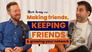 Making friends, keeping friends, and growing your network (from the master Nick Gray)