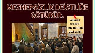 Ankara Sohbeti: Mezhepsizlik Deistliğe götürür-Hacı Bayram Veli Camii