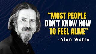 Most People Don't Know How To Feel Alive - Alan Watts On Universal Consciousness |Motivation