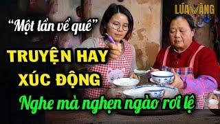 Một Lần Về Quê - Câu Chuyện Nhân Văn Sâu Sắc Nghe Mà Nghẹn Ngào Rơi Lệ | Lúa Vàng TV