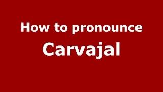 How to pronounce Carvajal (Spanish/Argentina) - PronounceNames.com