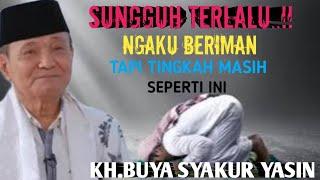 Sungguh terlalu..!! Berani ngaku iman ,tapi masih begini kelakuannya.KH.BUYA SYAKUR YASIN