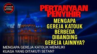 Pertanyaan PENYIHIR; Mengapa GEREJA KATOLIK Berbeda Dibanding Gereja Lainnya?