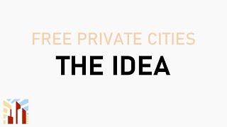 Free Private Cities: The Idea