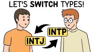 if INTJ and INTP switched their types 