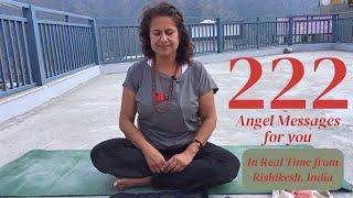 222 * Angel Messages for YOU * Coming In Real Time From Rishikesh, India