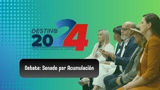 Destino 2024: Debate Senado Acumulación