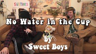 Sweet Boys - No Water in the Cup (Lyric Video)