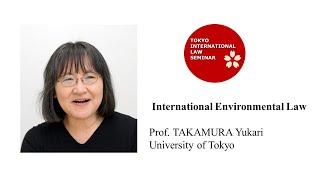 “International Environmental Law” by Prof. TAKAMURA Yukari