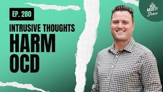 Harm OCD & Intrusive Thoughts: Understanding and Overcoming the Fear of Causing Harm