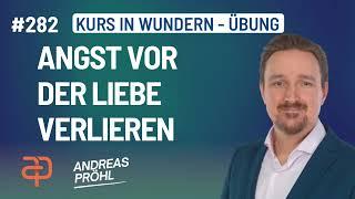 282 - Ein Kurs in Wundern - Ich will mich vor der Liebe heut nicht fürchten.