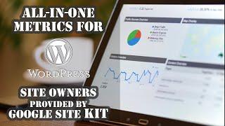 All in one Metrics for Wordpress Site Owners provided by Google Site Kit