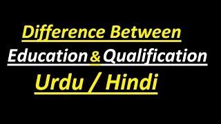 Difference between Education & Qualification ? Urdu / Hindi