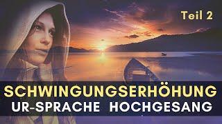 Schwingungserhöhung Teil #2 - HOCHGESANG - Lichtsprache - Frequenzerhöhung