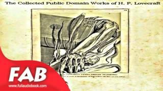 The Collected Public Domain Works of H  P  Lovecraft Full Audiobook by H. P. LOVECRAFT