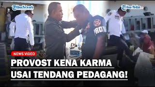 PROVOST KENA KARMA Usai Tendang Pedagang Asongan, Langsung Dicopot Dari Jabatan