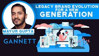 Legacy Brand Evolution for a New Generation with Mayur Gupta, CMO , Gannett