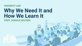 Property Law - Why We Need It and How We Learn It [No. 86 LECTURE]