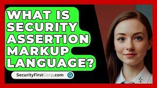 What Is Security Assertion Markup Language? - SecurityFirstCorp.com