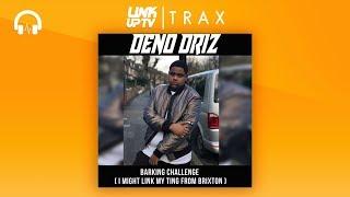Deno Driz - Barking Challenge (BRIXTON) | Link Up TV TRAX