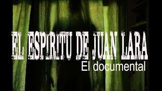 El Espíritu De Juan Lara - El documental.