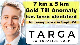 “A 7km x 5km Gold Till Anomaly Has Been Identified” explains Targa Exploration CEO Cameron Tymstra