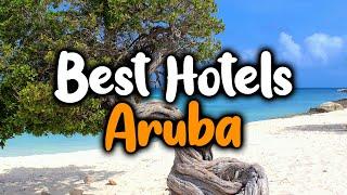 Best Hotels In Aruba - For Families, Couples, Work Trips, Luxury & Budget