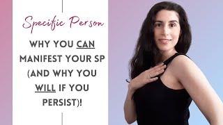 Why You CAN Manifest Your Specific Person & Why You WILL (If You Persist)!