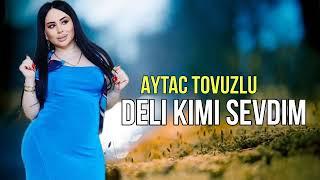 Aytac Tovuzlu - Deli Kimi Sevdim - 2024 Official Music