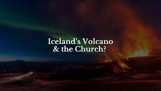 Iceland's Volcano & the Church? 
