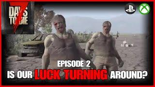 Is Our LUCK TURNING Around? - EP2 - 7 Days To Die Legacy