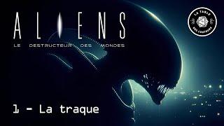 Alien - Le Destructeur des Mondes - Episode 1 - La traque - JDR - Actual Play