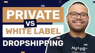 White Label Vs. Private Label Dropshipping: Which Is Better? 