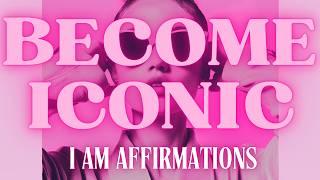 I AM ICONIC AFFIRMATIONS - Become Iconic