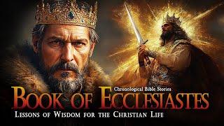 The Story of the Book of Ecclesiastes Christian Life Lessons | Complete Bible Stories