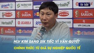 Sốc tại họp báo sau trận ĐTVN hòa ĐT Ấn Độ: Văn Quyết từ giã ĐTQG khiến HLV KIm sang Sik tiếc nuối