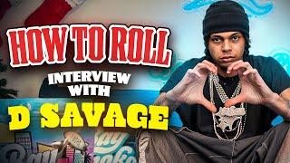 How To Roll Interview With D Savage