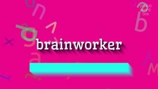 HOW TO PRONOUNCE BRAINWORKER? QUICK AND EASY!