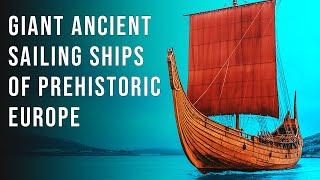 Huge Prehistoric Sailing Ships from Bronze Age Scandinavia