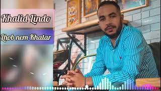 Khalid Lindo - Lhob Nem Khatar (Exclusive Music 2021)